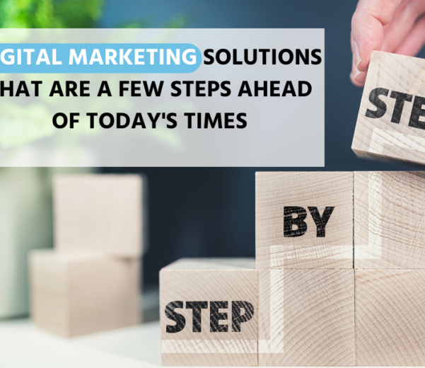 Digital Marketing Services that Are a Few Steps Ahead of Today’s Times