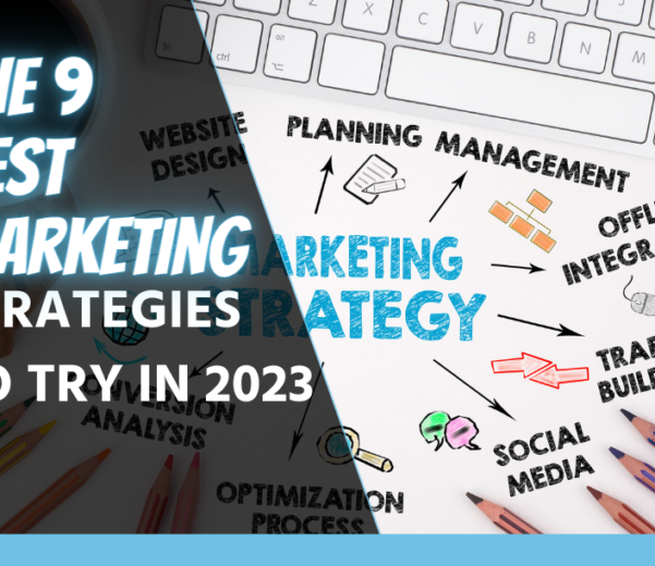 The 9 Best Digital Marketing Strategies to Try in 2023