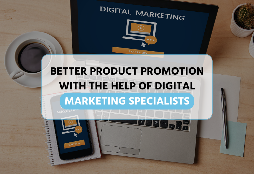 Better product promotion with the help of digital marketing specialists